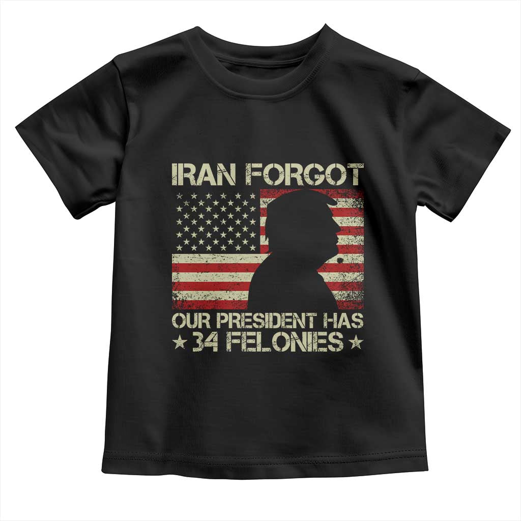 Iran Forgot Our President Has 34 Felonies Toddler T Shirt Funny Political Satire Patriotic Flag TS02 Black Print Your Wear