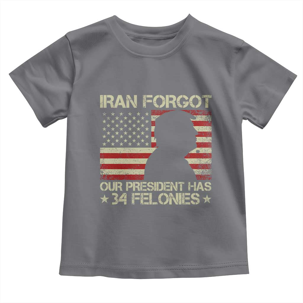 Iran Forgot Our President Has 34 Felonies Toddler T Shirt Funny Political Satire Patriotic Flag TS02 Charcoal Print Your Wear