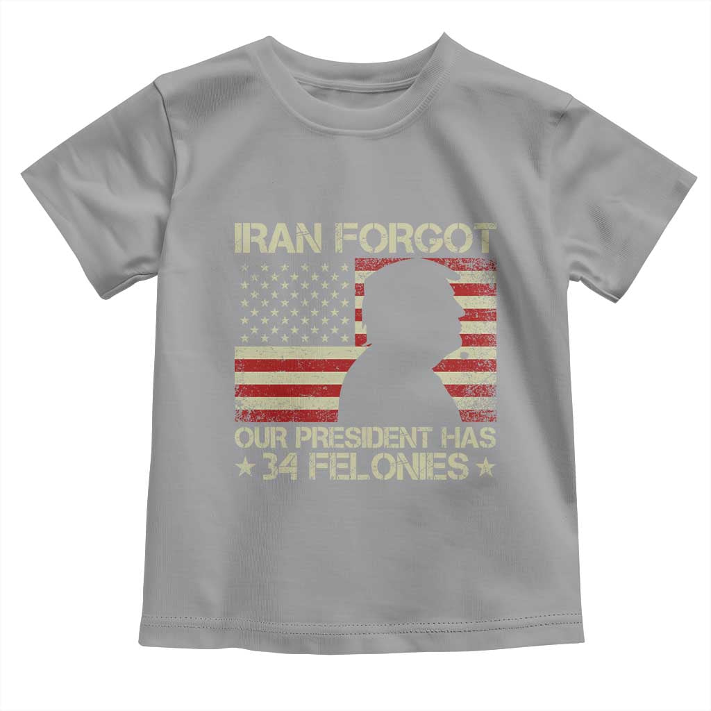 Iran Forgot Our President Has 34 Felonies Toddler T Shirt Funny Political Satire Patriotic Flag TS02 Sport Gray Print Your Wear
