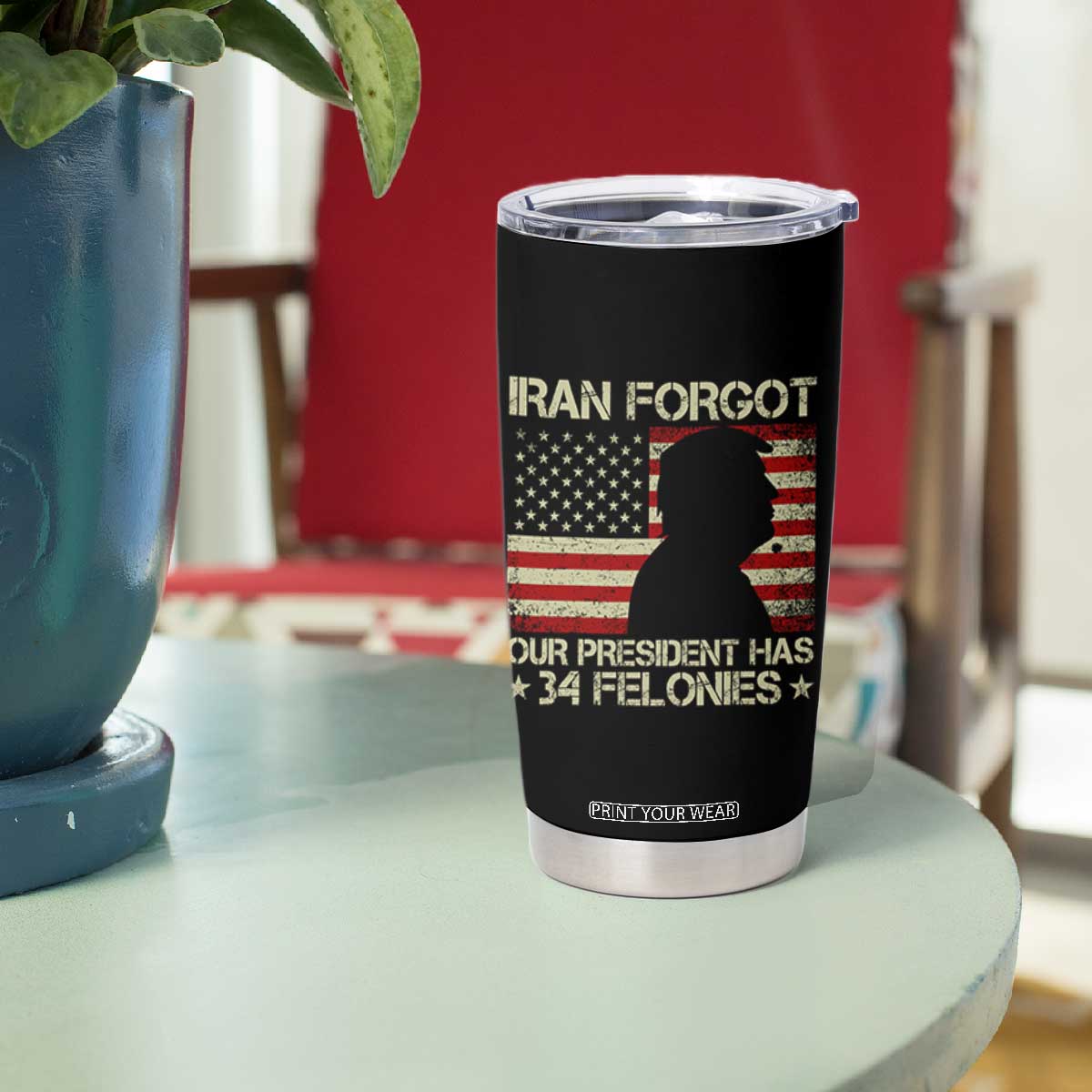 Iran Forgot Our President Has 34 Felonies Tumbler Cup Funny Political Satire Patriotic Flag TS02 Print Your Wear