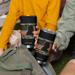 Iran Forgot Our President Has 34 Felonies Tumbler Cup Funny Political Satire Patriotic Flag TS02 Print Your Wear