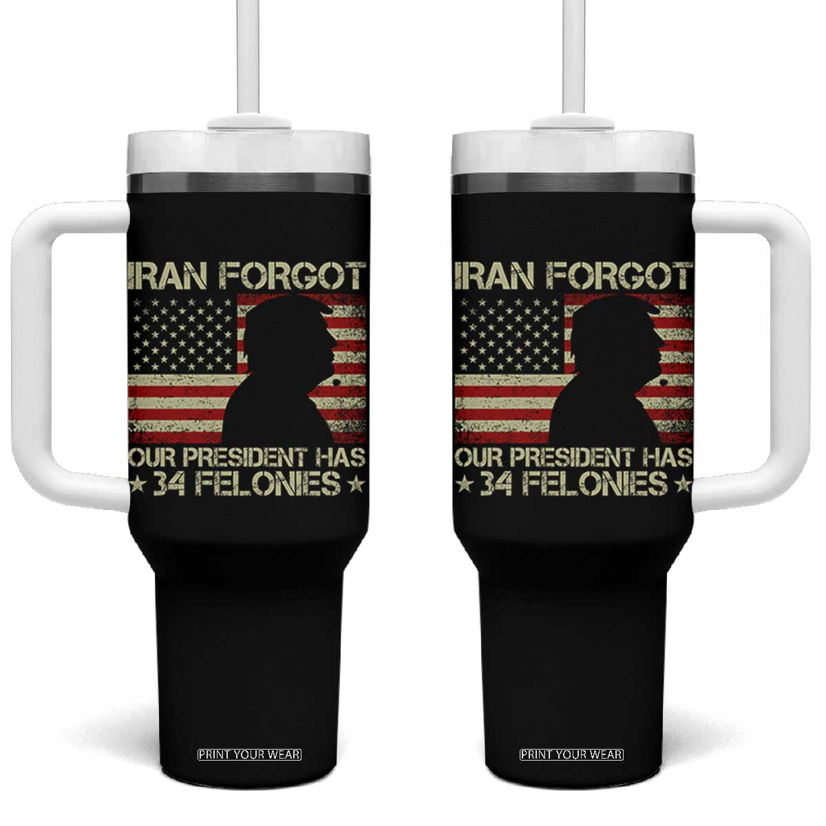 Iran Forgot Our President Has 34 Felonies Tumbler With Handle Funny Political Satire Patriotic Flag TS02 One Size: 40 oz Black Print Your Wear