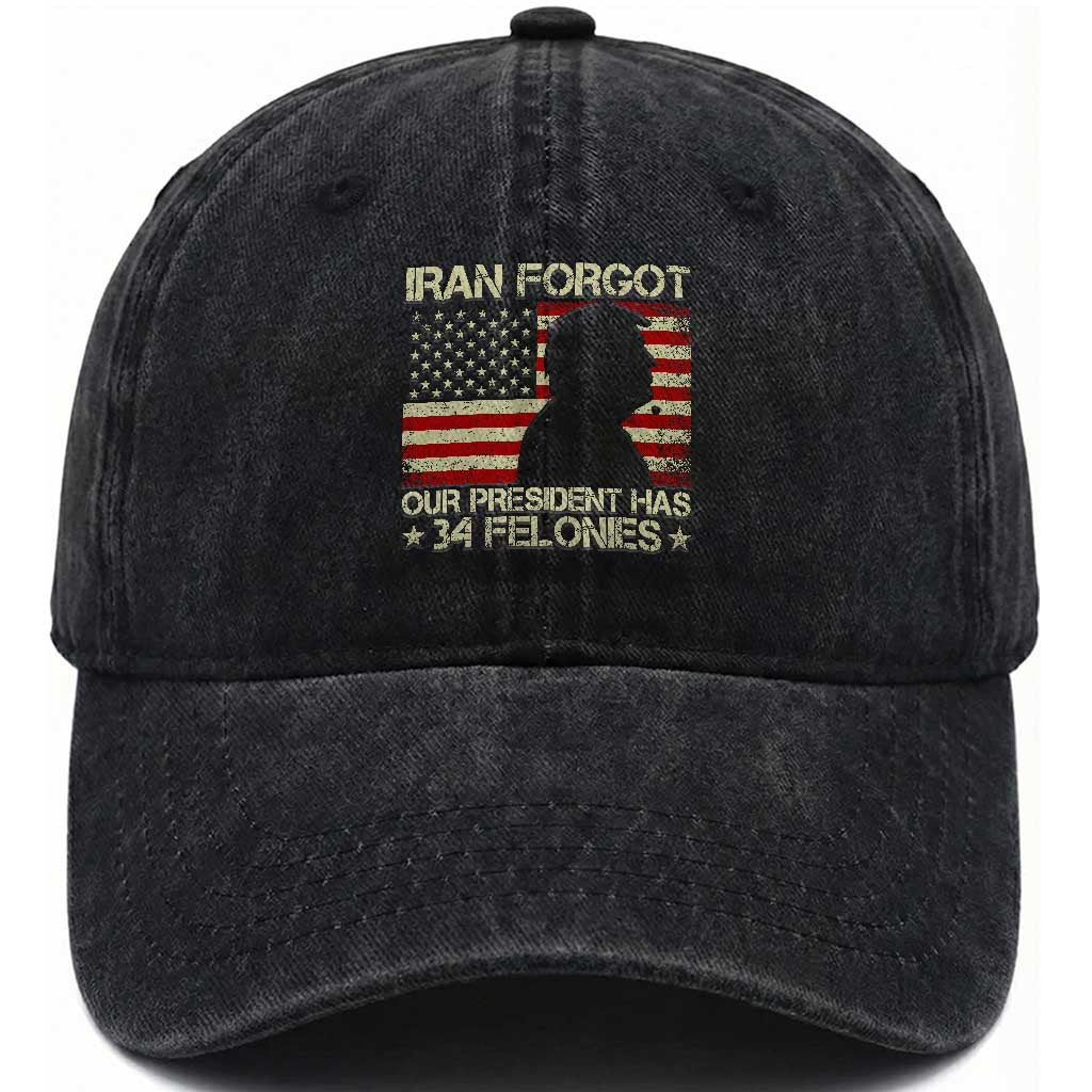 Iran Forgot Our President Has 34 Felonies Washed Cotton Baseball Cap Funny Political Satire Patriotic Flag TS02 Washed Cap Universal Fit Black Print Your Wear