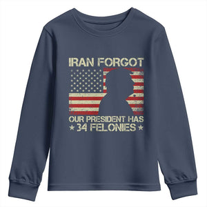Iran Forgot Our President Has 34 Felonies Youth Sweatshirt Funny Political Satire Patriotic Flag TS02 Navy Print Your Wear