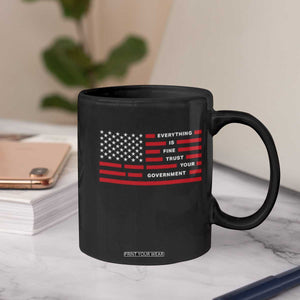 Everything Is Fine Trust Your Government Patriotic Flag Coffee Mug Sarcastic Political Humor TS02 Print Your Wear