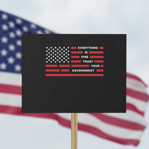 Everything Is Fine Trust Your Government Patriotic Flag Protest Sign Sarcastic Political Humor TS02 Horizontal 18" × 24" Black Print Your Wear