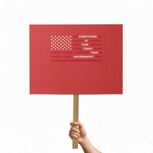 Everything Is Fine Trust Your Government Patriotic Flag Protest Sign Sarcastic Political Humor TS02 Horizontal 18" × 24" Red Print Your Wear