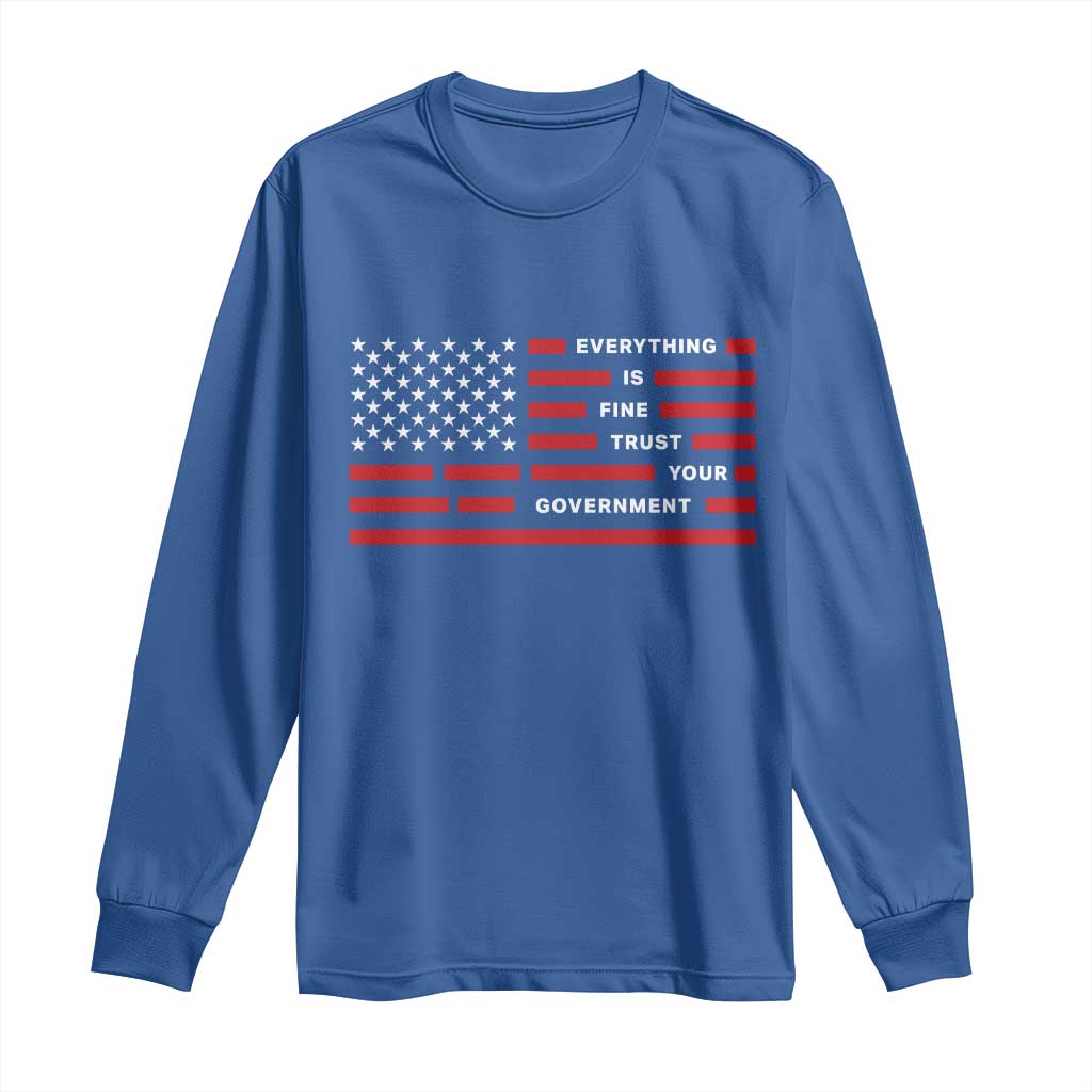 Everything Is Fine Trust Your Government Patriotic Flag Long Sleeve Shirt Sarcastic Political Humor TS02 Royal Blue Print Your Wear