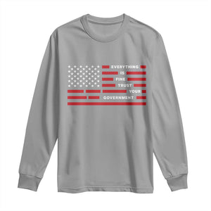 Everything Is Fine Trust Your Government Patriotic Flag Long Sleeve Shirt Sarcastic Political Humor TS02 Sport Gray Print Your Wear