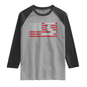 Everything Is Fine Trust Your Government Patriotic Flag Raglan Shirt Sarcastic Political Humor TS02 Sport Gray Black Print Your Wear