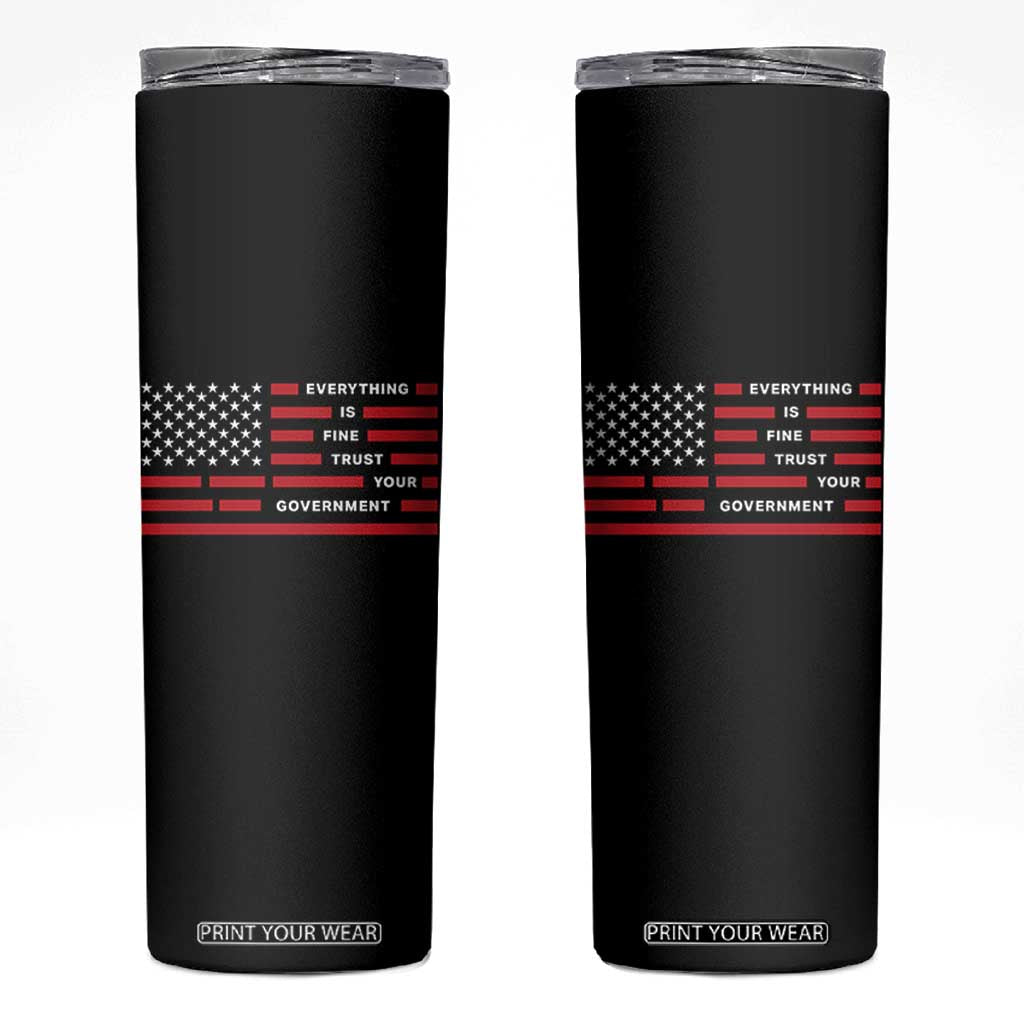 Everything Is Fine Trust Your Government Patriotic Flag Skinny Tumbler Sarcastic Political Humor TS02 Black Print Your Wear