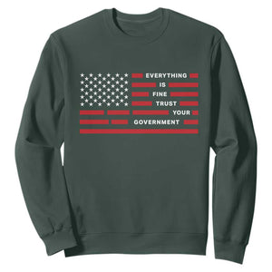 Everything Is Fine Trust Your Government Patriotic Flag Sweatshirt Sarcastic Political Humor TS02 Dark Forest Green Print Your Wear