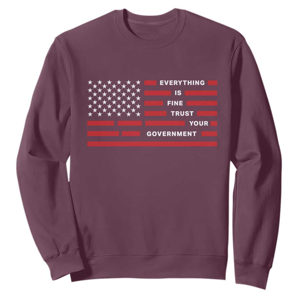 Everything Is Fine Trust Your Government Patriotic Flag Sweatshirt Sarcastic Political Humor TS02 Maroon Print Your Wear