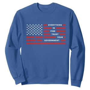 Everything Is Fine Trust Your Government Patriotic Flag Sweatshirt Sarcastic Political Humor TS02 Royal Blue Print Your Wear