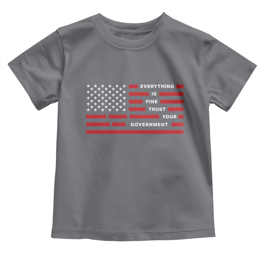 Everything Is Fine Trust Your Government Patriotic Flag Toddler T Shirt Sarcastic Political Humor TS02 Charcoal Print Your Wear