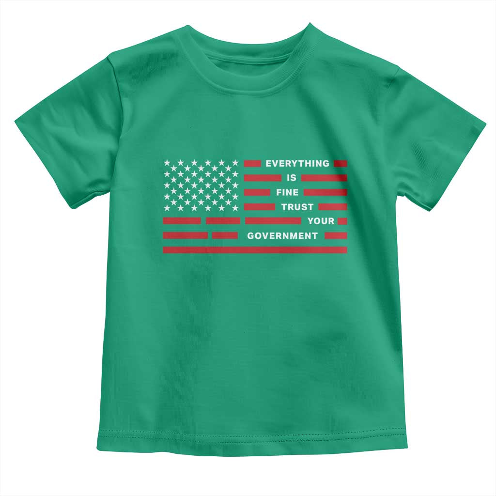 Everything Is Fine Trust Your Government Patriotic Flag Toddler T Shirt Sarcastic Political Humor TS02 Irish Green Print Your Wear