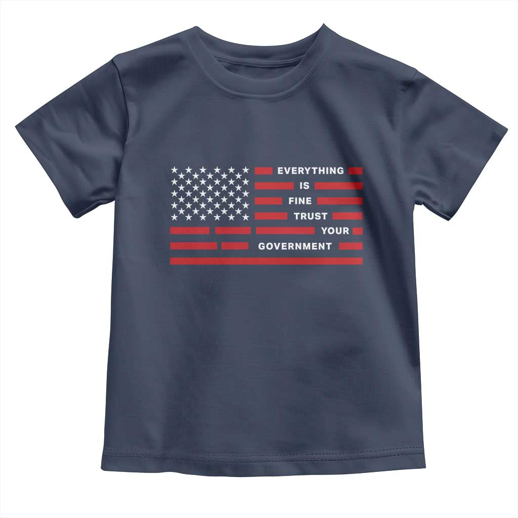 Everything Is Fine Trust Your Government Patriotic Flag Toddler T Shirt Sarcastic Political Humor TS02 Navy Print Your Wear