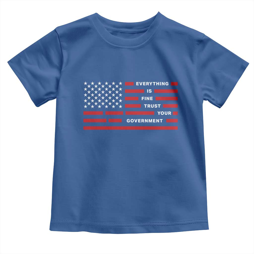 Everything Is Fine Trust Your Government Patriotic Flag Toddler T Shirt Sarcastic Political Humor TS02 Royal Blue Print Your Wear