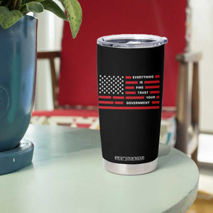 Everything Is Fine Trust Your Government Patriotic Flag Tumbler Cup Sarcastic Political Humor TS02 Print Your Wear