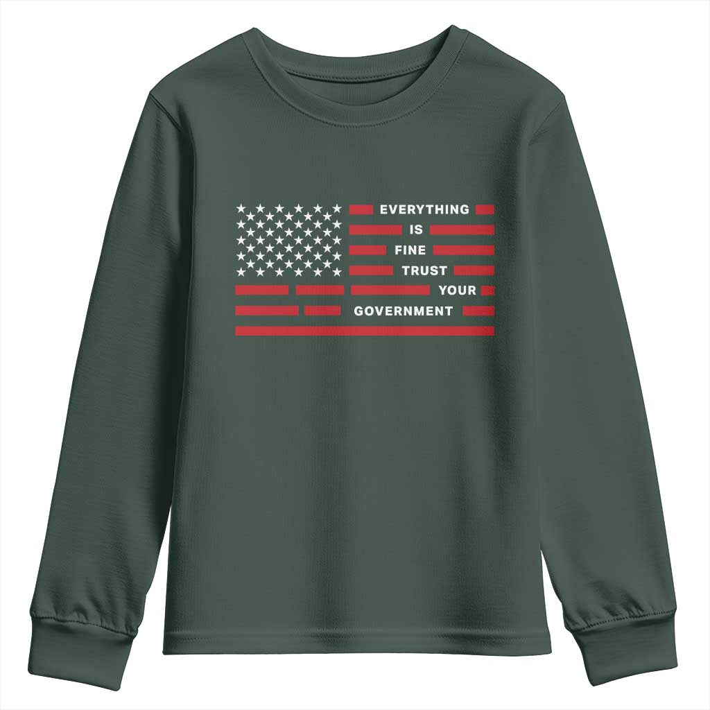 Everything Is Fine Trust Your Government Patriotic Flag Youth Sweatshirt Sarcastic Political Humor TS02 Dark Forest Green Print Your Wear