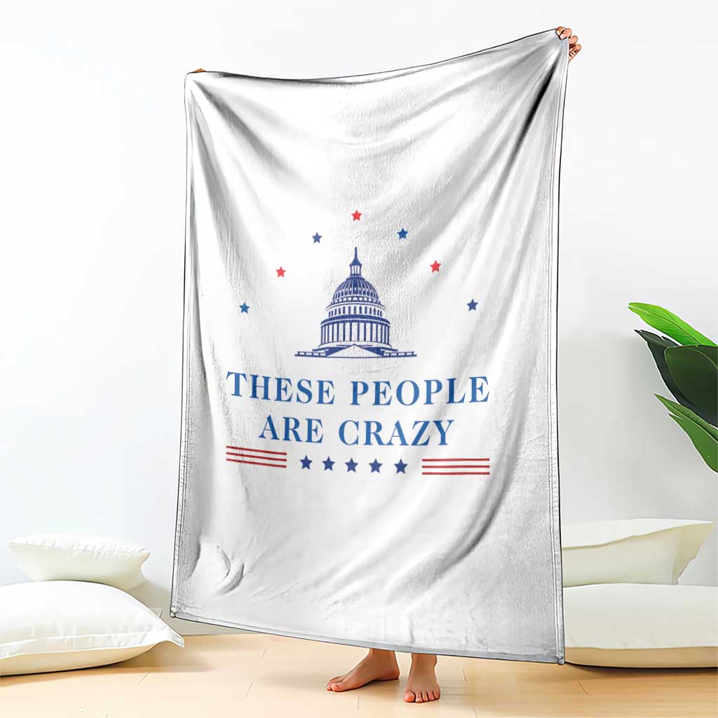 These People Are Crazy Capitol Political Humor Throw Blanket Funny Government Politics TS02 Print Your Wear