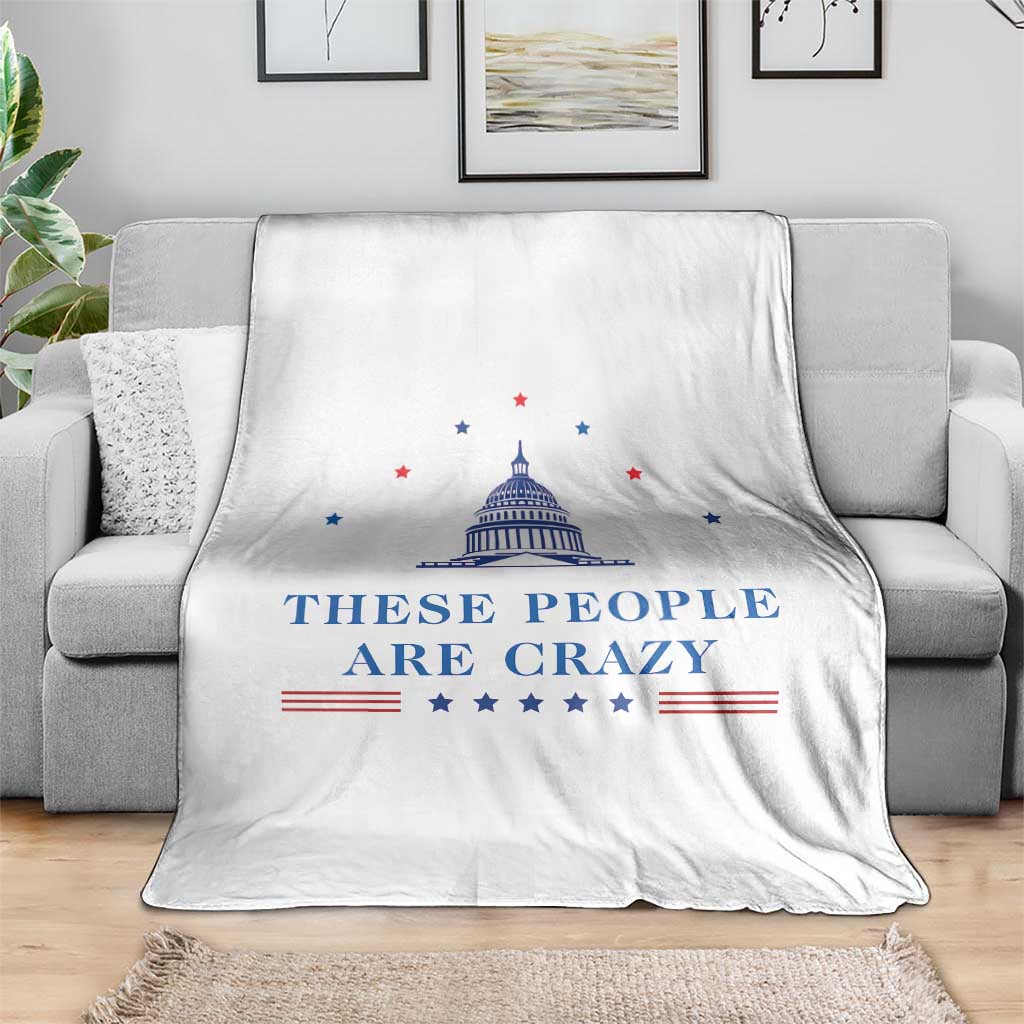 These People Are Crazy Capitol Political Humor Throw Blanket Funny Government Politics TS02 Print Your Wear