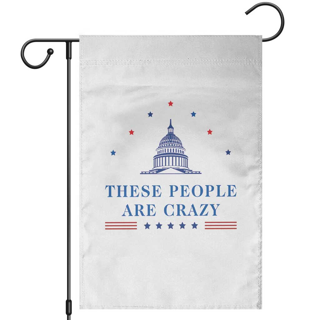 These People Are Crazy Capitol Political Humor Garden Flag Funny Government Politics TS02 White Print Your Wear