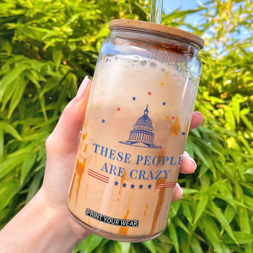 These People Are Crazy Capitol Political Humor Glass Can Funny Government Politics TS02 White Print Your Wear