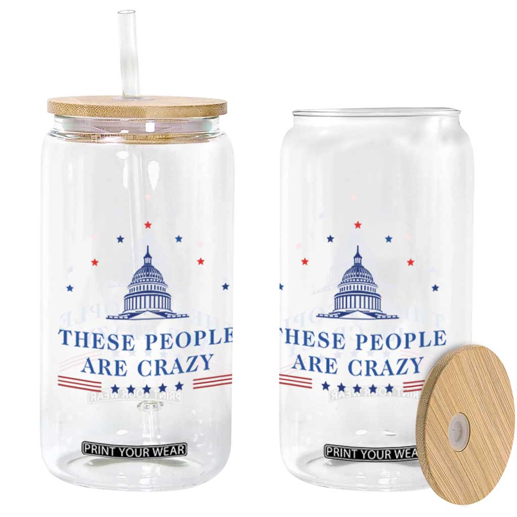 These People Are Crazy Capitol Political Humor Glass Can Funny Government Politics TS02 Print Your Wear