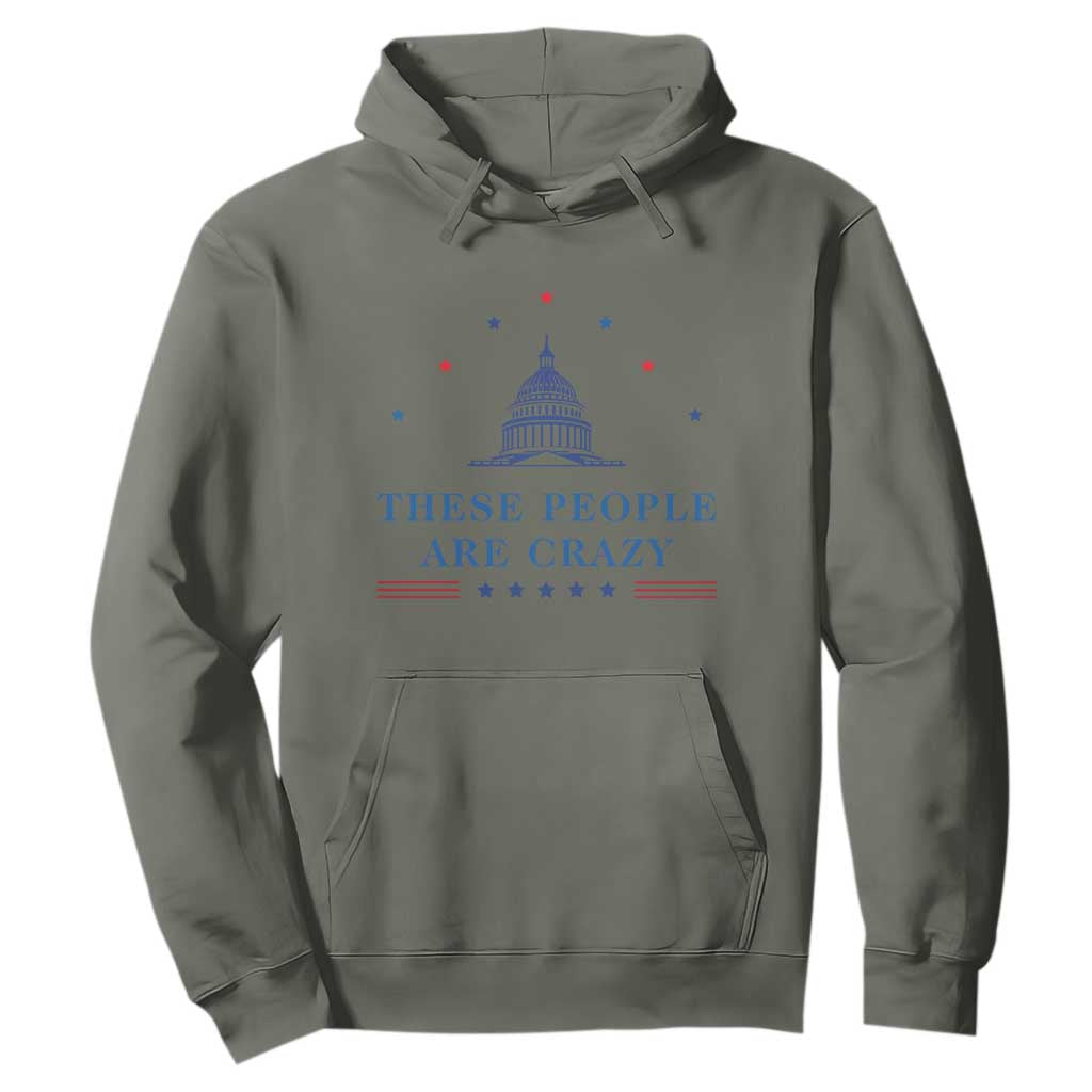 These People Are Crazy Capitol Political Humor Hoodie Funny Government Politics TS02 Military Green Print Your Wear