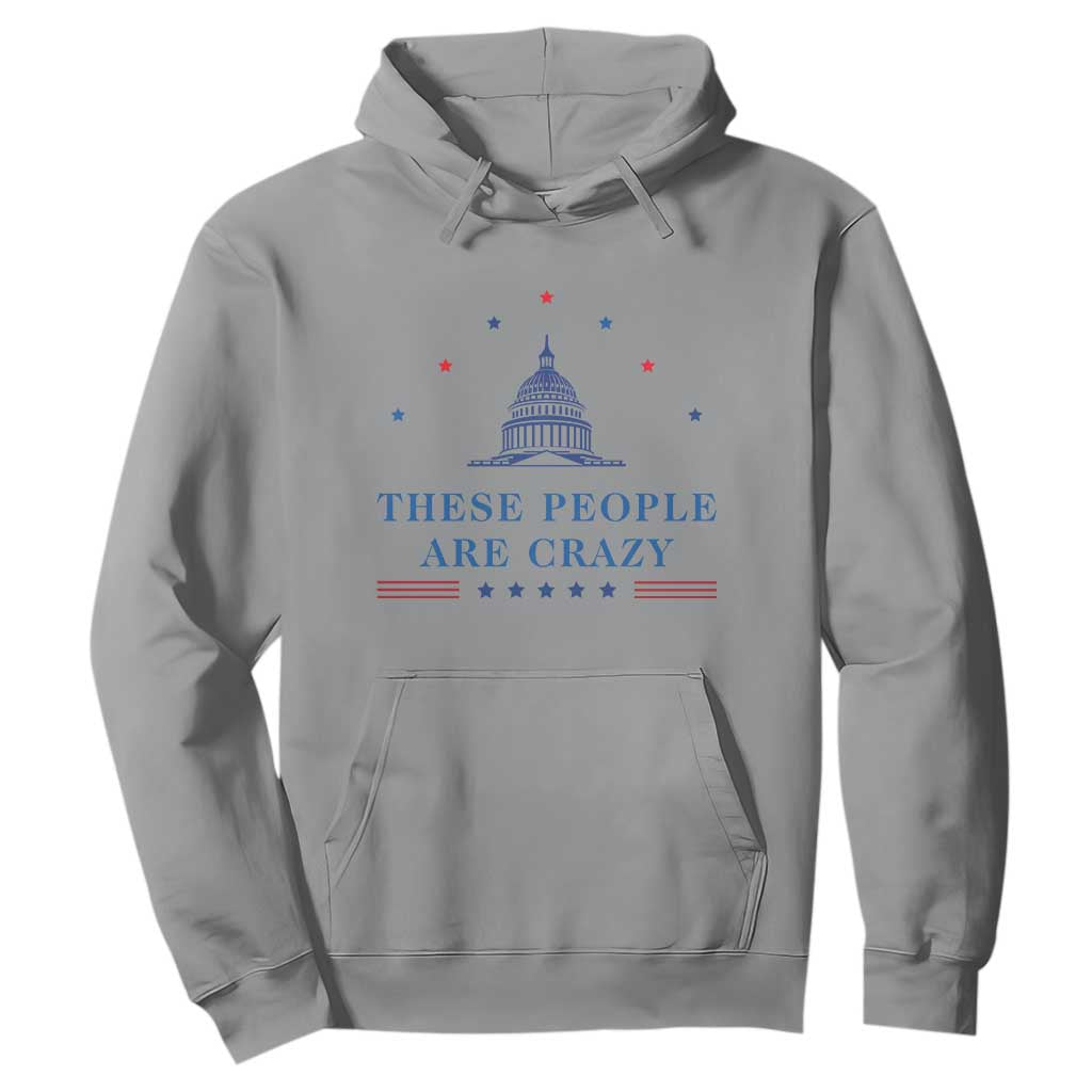 These People Are Crazy Capitol Political Humor Hoodie Funny Government Politics TS02 Sport Gray Print Your Wear