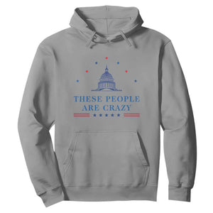 These People Are Crazy Capitol Political Humor Hoodie Funny Government Politics TS02 Sport Gray Print Your Wear