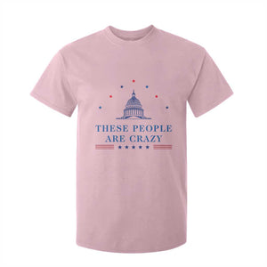 These People Are Crazy Capitol Political Humor T Shirt For Kid Funny Government Politics TS02 Light Pink Print Your Wear