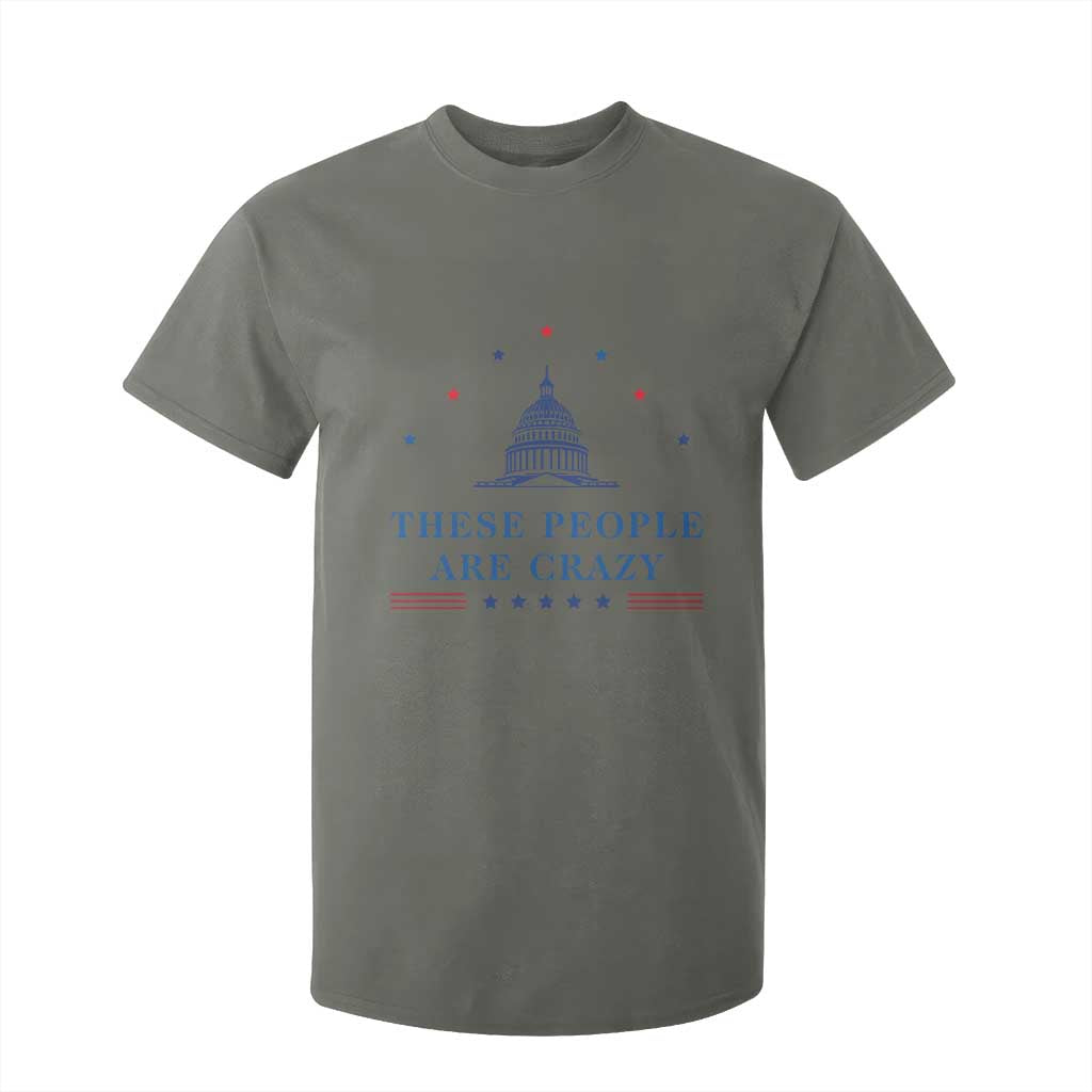 These People Are Crazy Capitol Political Humor T Shirt For Kid Funny Government Politics TS02 Military Green Print Your Wear