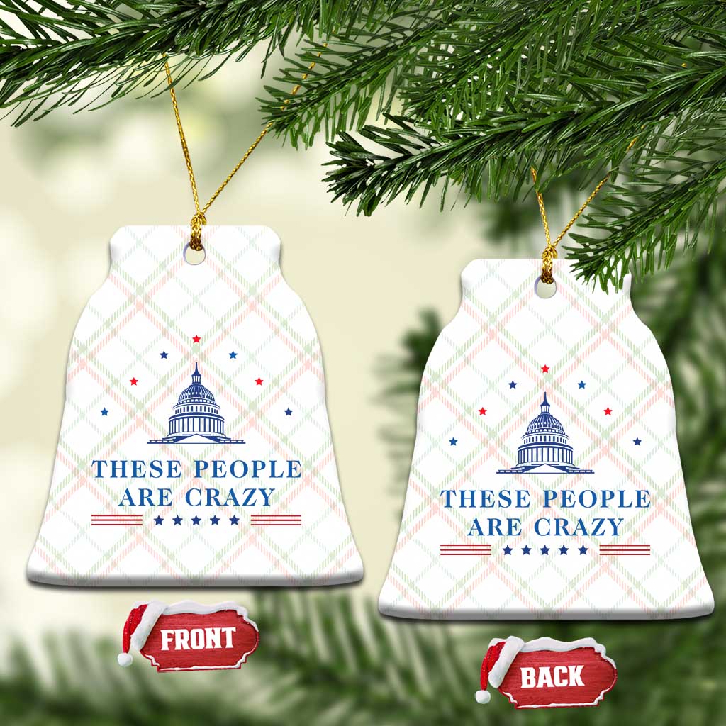 These People Are Crazy Capitol Political Humor Ceramic Ornament Funny Government Politics TS02 Print Your Wear