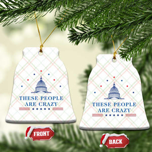 These People Are Crazy Capitol Political Humor Ceramic Ornament Funny Government Politics TS02 Print Your Wear
