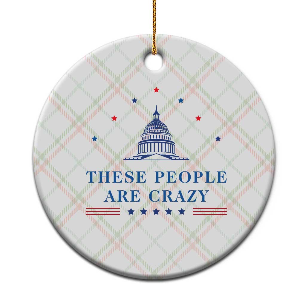 These People Are Crazy Capitol Political Humor Ceramic Ornament Funny Government Politics TS02 1pc Christmas Plaid Print Your Wear