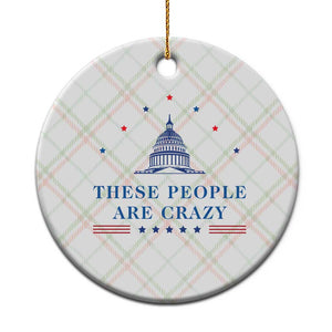 These People Are Crazy Capitol Political Humor Ceramic Ornament Funny Government Politics TS02 1pc Christmas Plaid Print Your Wear