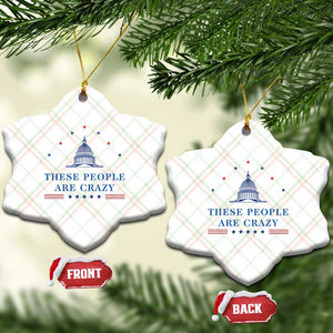 These People Are Crazy Capitol Political Humor Ceramic Ornament Funny Government Politics TS02 Print Your Wear