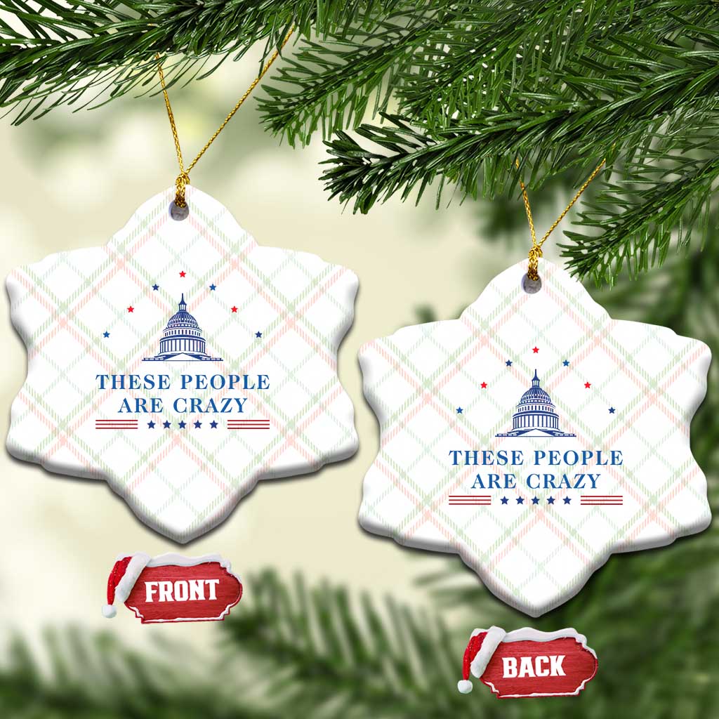 These People Are Crazy Capitol Political Humor Ceramic Ornament Funny Government Politics TS02 Print Your Wear