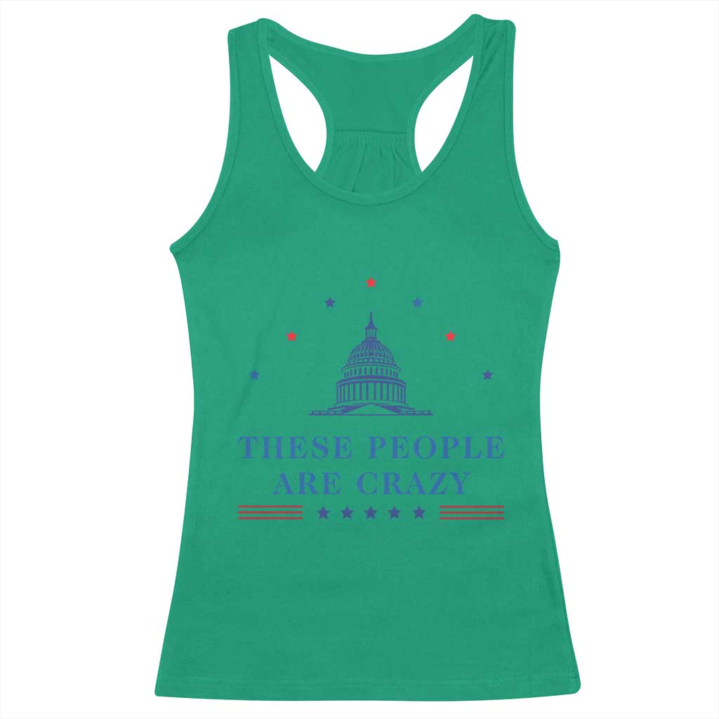 These People Are Crazy Capitol Political Humor Racerback Tank Top Funny Government Politics TS02 Irish Green Print Your Wear