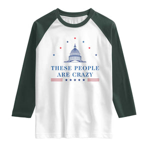 These People Are Crazy Capitol Political Humor Raglan Shirt Funny Government Politics TS02 White Dark Forest Green Print Your Wear