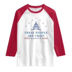These People Are Crazy Capitol Political Humor Raglan Shirt Funny Government Politics TS02 White Red Print Your Wear