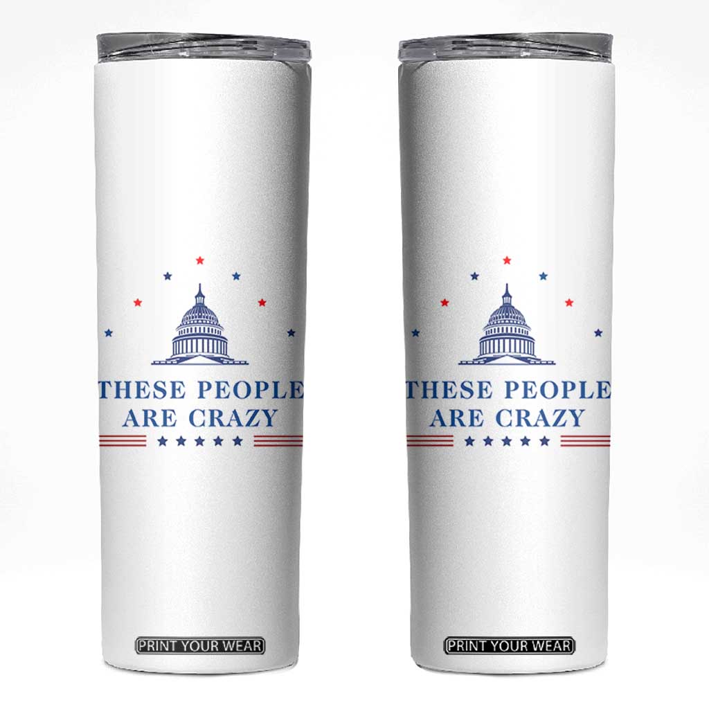 These People Are Crazy Capitol Political Humor Skinny Tumbler Funny Government Politics TS02 White Print Your Wear