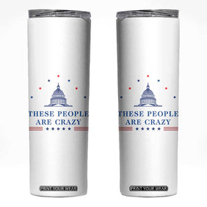 These People Are Crazy Capitol Political Humor Skinny Tumbler Funny Government Politics TS02 White Print Your Wear