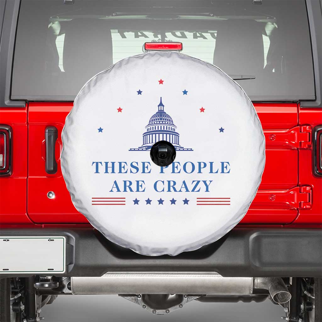 These People Are Crazy Capitol Political Humor Spare Tire Cover Funny Government Politics TS02 White Print Your Wear