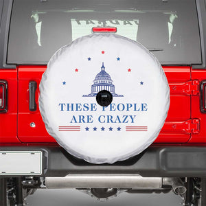 These People Are Crazy Capitol Political Humor Spare Tire Cover Funny Government Politics TS02 White Print Your Wear