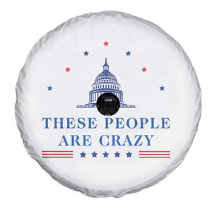These People Are Crazy Capitol Political Humor Spare Tire Cover Funny Government Politics TS02 Print Your Wear