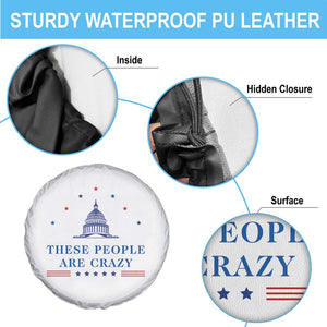 These People Are Crazy Capitol Political Humor Spare Tire Cover Funny Government Politics TS02 Print Your Wear