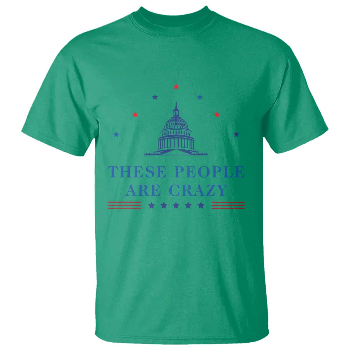 These People Are Crazy Capitol Political Humor T Shirt Funny Government Politics TS02 Irish Green Print Your Wear